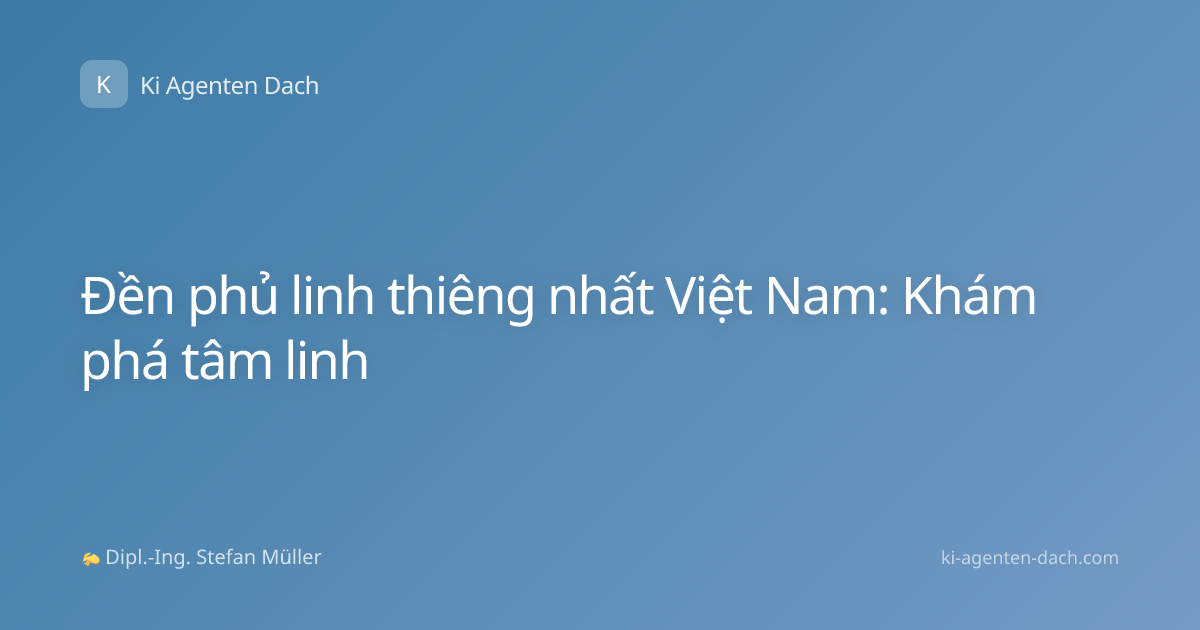 Đền phủ linh thiêng nhất Việt Nam: Khám phá tâm linh